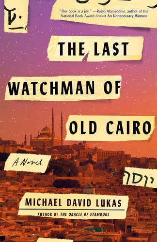Michael David Lukas - The Last Watchman of Old Cairo A Novel
