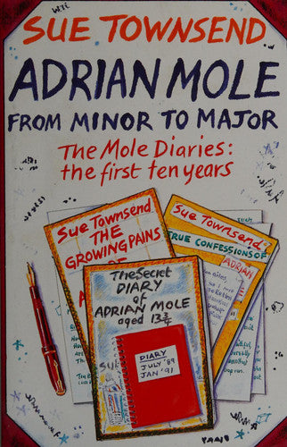 Townsend, Sue - Adrian Mole, from minor to major: The Mole diaries : the first ten years