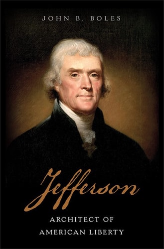John B. Boles - Jefferson Architect of American Liberty