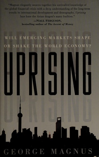 George Magnus - Uprising Will Emerging Markets Shape or Shake the World Economy?
