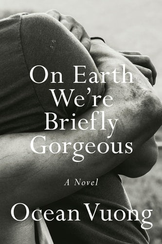 Ocean Vuong - On Earth We're Briefly Gorgeous A Novel