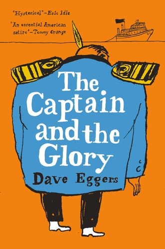 Dave Eggers - The Captain and the Glory An Entertainment