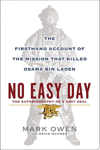 Mark Owen, Kevin Maurer - No Easy Day The Autobiography of a Navy SEAL : the Firsthand Account of the Mission that Killed Osama Bin Laden