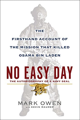 Mark Owen, Kevin Maurer - No Easy Day: The Autobiography of a Navy Seal: The Firsthand Account of the Mission That Killed Osama Bin Laden