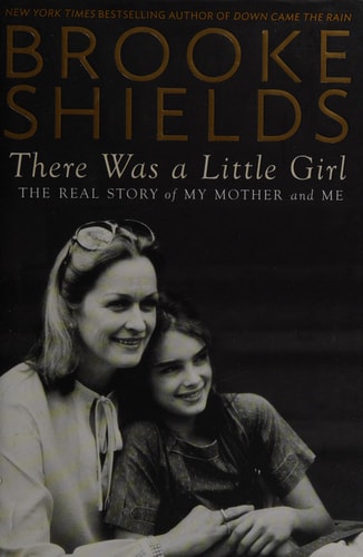 Brooke Shields - There was a Little Girl The Real Story of My Mother and Me