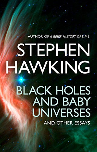 Stephen Hawking - Black Holes and Baby Universes and Other Essays