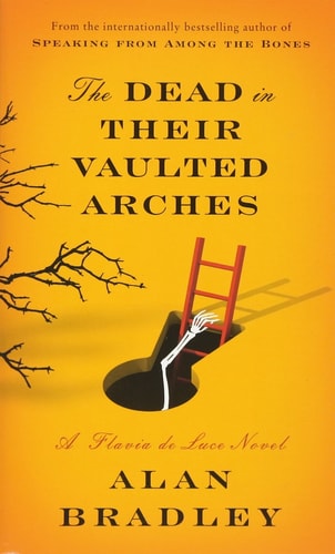 Alan Bradley - The Dead in Their Vaulted Arches A Flavia De Luce Novel