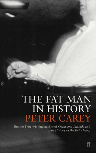 Peter Carey - The Fat Man in History