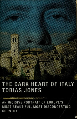 Tobias Jones - The Dark Heart of Italy : Travels Through Time and Space Across Italy
