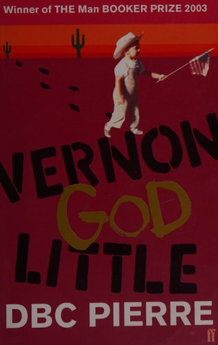 D. B. C. Pierre - Vernon God Little A 21st Century Comedy in the Presence of Death