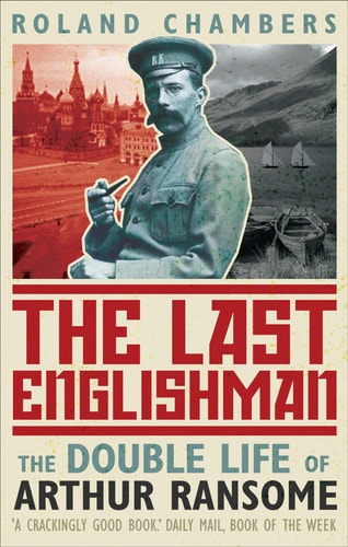 Roland Chambers - The Last Englishman The Double Life of Arthur Ransome