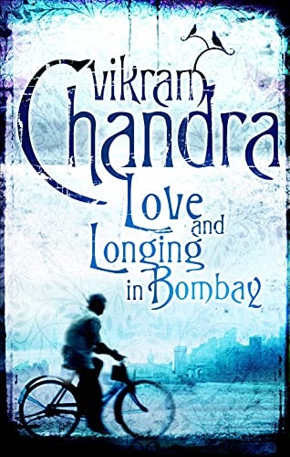 Vikram Chandra - Love and Longing in Bombay