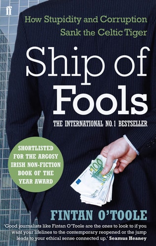 Fintan O'toole - Ship of Fools How Stupidity and Corruption Sank the Celtic Tiger
