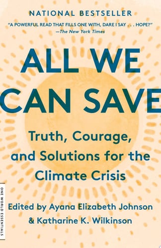 Katharine K. Wilkinson, Ayana Elizabeth Johnson - All We Can Save Truth, Courage, and Solutions for the Climate Crisis