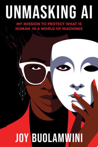 Joy Buolamwini - Unmasking Ai My Mission to Protect What Is Human in a World of Machines