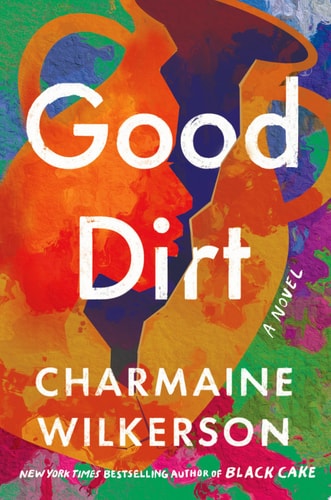 Charmaine Wilkerson - Good Dirt A Novel