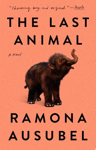 Ramona Ausubel - The Last Animal A Novel