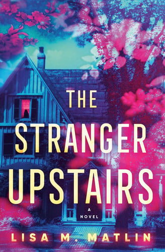 Lisa M. Matlin - The Stranger Upstairs A Novel