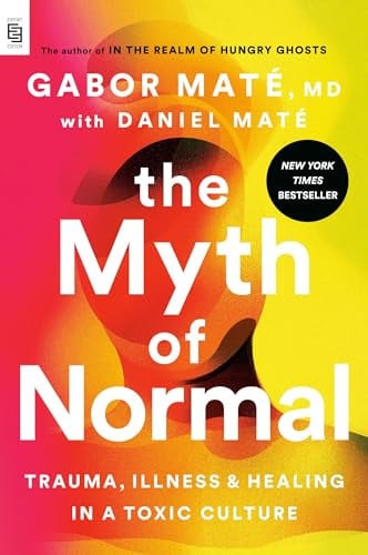 Maté, Gabor; Mate , Daniel (con) - The Myth of Normal: Trauma, Illness, and Healing in a Toxic Culture