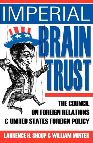 Laurence H. Shoup, William Minter - Imperial Brain Trust: The Council on Foreign Relations and United States Foreign Policy