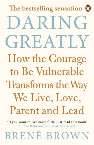 Brené Brown - Daring Greatly How the Courage to be Vulnerable Transforms the Way We Live, Love, Parent and Lead