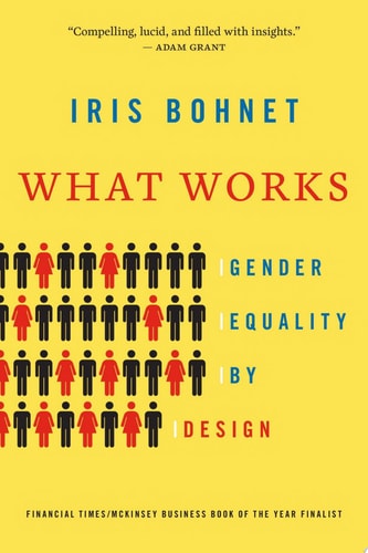 Iris Bohnet - What Works Gender Equality by Design