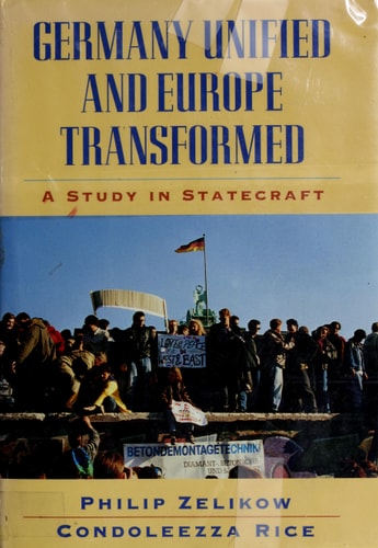 Philip D. Zelikow, Condoleezza Rice - Germany Unified and Europe Transformed: A Study in Statecraft