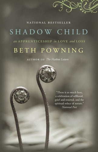 Beth Powning - Shadow Child A Woman's Journey Through Childbirth Loss