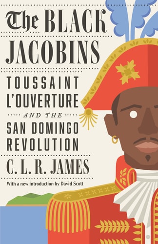 C.L.R. James - The Black Jacobins Toussaint L'ouverture and the San Domingo Revolution