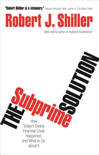 Robert J. Shiller - The Subprime Solution How Today's Global Financial Crisis Happened, and what to Do about it