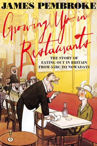 James PEMBROKE - Growing up in restaurants: The story of eating out in Britain from 55BC to nowadays