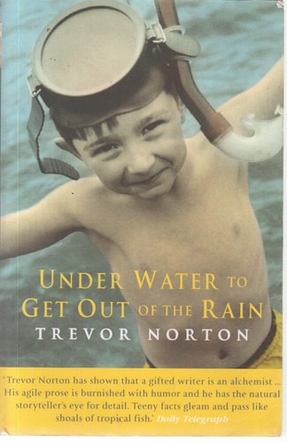 Trevor Norton - Underwater To Get Out of the Rain: A Love Affair with the Sea An Odyssey in Search of Shores