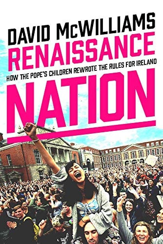 David Mcwilliams - Renaissance Nation How the Pope's Children Rewrote the Rules for Ireland