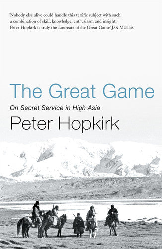 Peter Hopkirk - The Great Game On Secret Service in High Asia