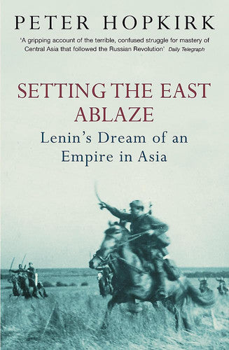 Peter Hopkirk - Setting the East Ablaze