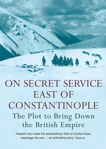 Peter Hopkirk - On Secret Service East of Constantinople The Plot to Bring Down the British Empire