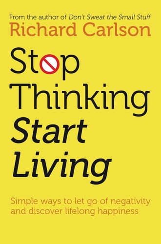 Richard Carlson - Stop Thinking and Start Living