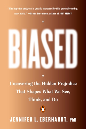 Jennifer L. Eberhardt PhD - Biased: Uncovering the Hidden Prejudice That Shapes What We See, Think, and Do