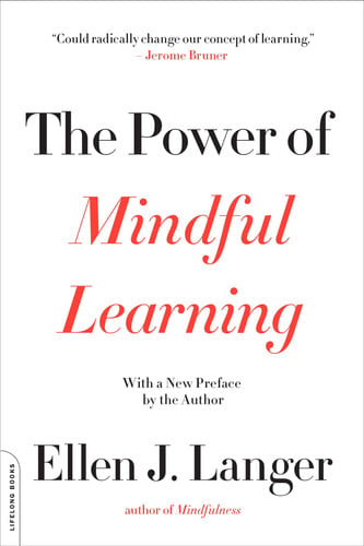 Langer, Ellen J. - The power of mindful learning