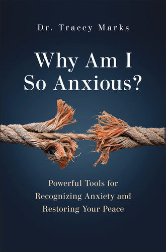 Tracey Marks - Why Am I So Anxious? Powerful Tools for Recognizing Anxiety and Restoring Your Peace