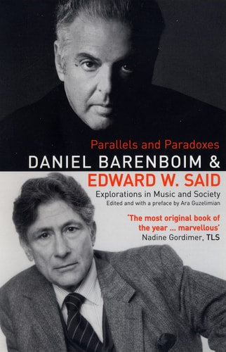 Daniel Barenboim, Edward W. Said - Parallels and Paradoxes Explorations in Music and Society
