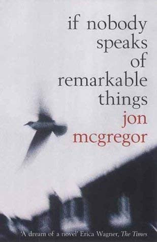 Jon Mcgregor - If Nobody Speaks of Remarkable Things