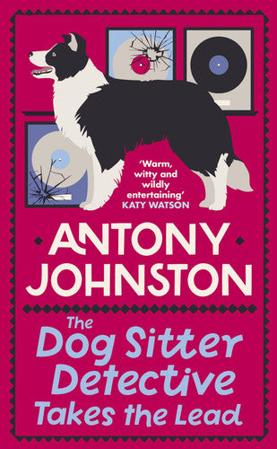 Antony Johnston - The Dog Sitter Detective Takes the Lead The Tail-Wagging Cosy Crime Series