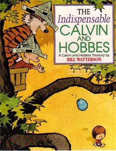 Bill Watterson - The Indispensable Calvin and Hobbes A Calvin and Hobbes Treasury