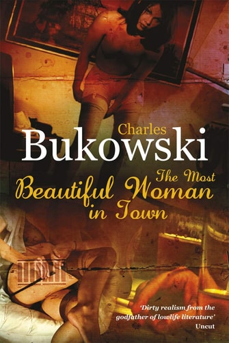 Charles Bukowski - most beautiful woman in town