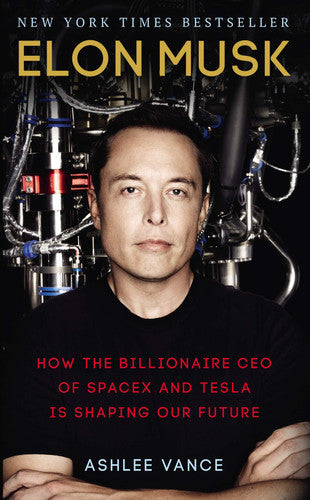 Ashlee Vance - Elon Musk How the Billionaire Ceo of Spacex and Tesla is Shaping Our Future
