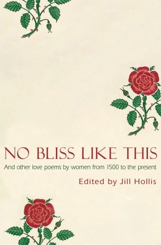 Hollis, Jill - No Bliss Like This: Five Centuries of Love Poems by Women