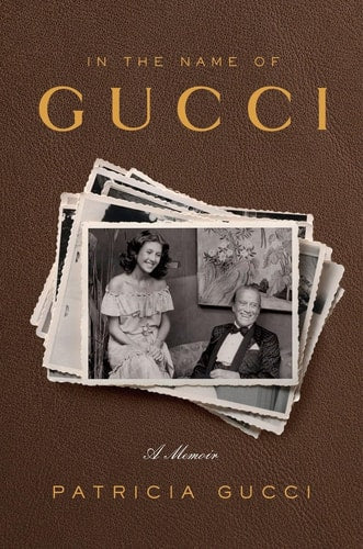Patricia Gucci - In the Name of Gucci A Memoir