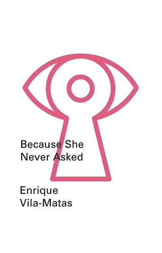 Vila-Matas, Enrique - Because she never asked
