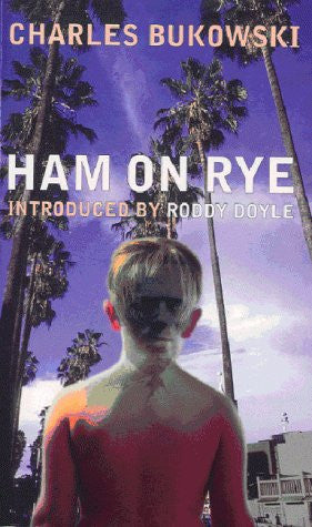 Charles Bukowski - Ham on Rye A Novel